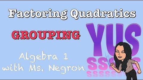 Factoring Quadratics by Grouping | Algebra 1 with Ms. Negron