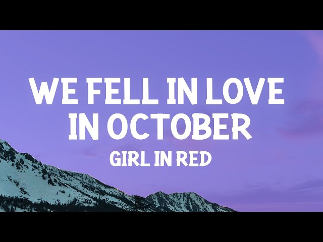 girl in red - we fell in love in october (Lyrics) class=