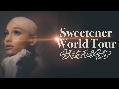 Sweetener World Tour Setlist Ariana Grandes Tour 2019