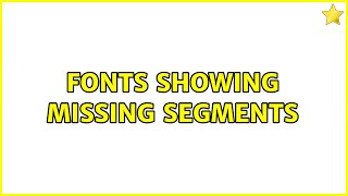 Ubuntu: Fonts showing missing segments (2 Solutions!!)