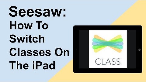 How To Switch Seesaw Classes