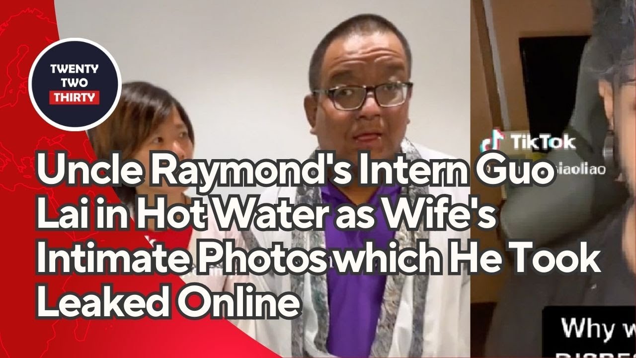 Uncle Raymond's Intern Guo Lai in Hot Water as Wife's Intimate Photos which He Took Leaked Online