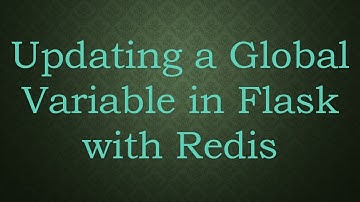 Updating a Global Variable in Flask with Redis