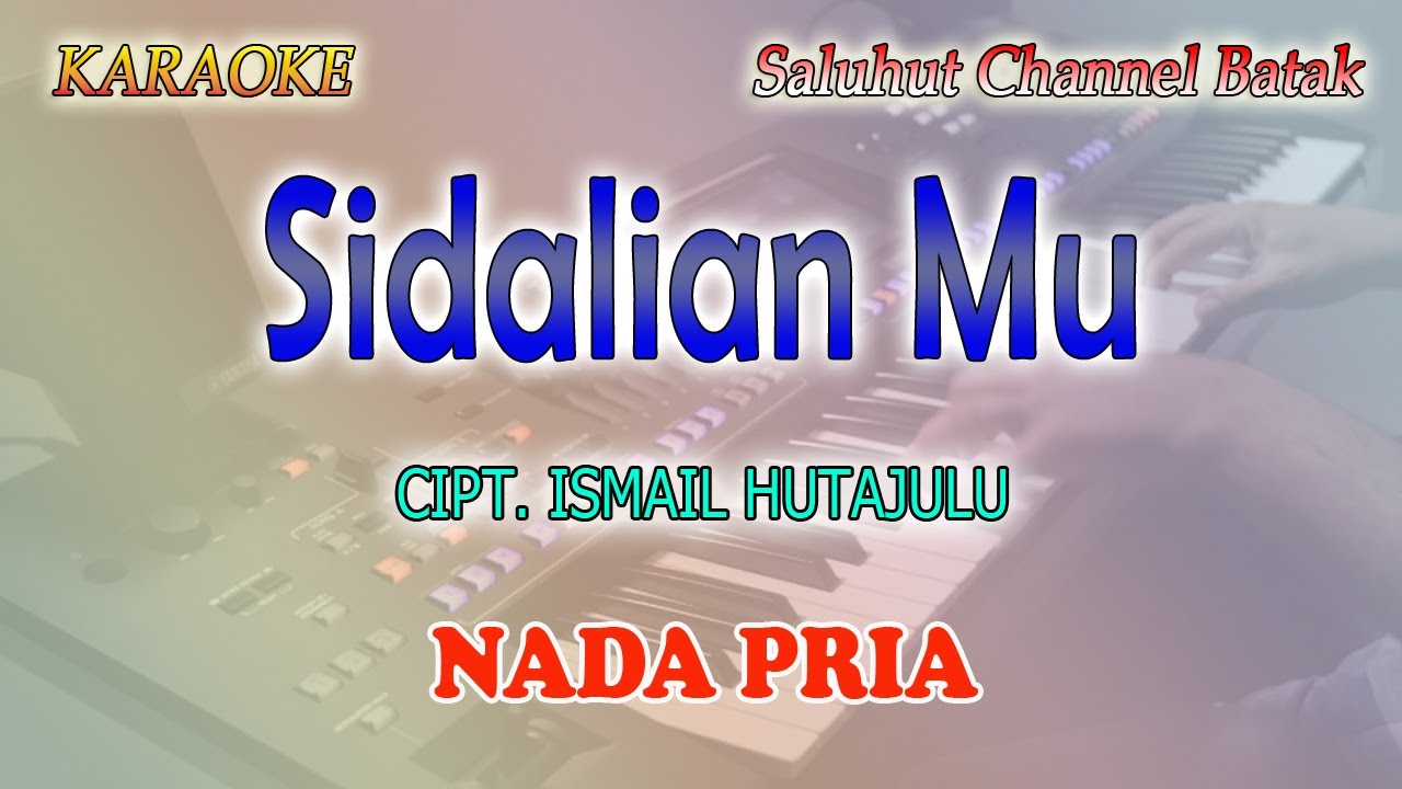 SIDALIAN MU ll KARAOKE BATAK CHA CHA ll CIPT  ISMAIL HUTAJULU ll NADA PRIA C=DO