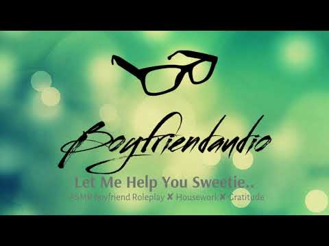 Let Me Help You Sweetie [Boyfriend Roleplay] ASMR