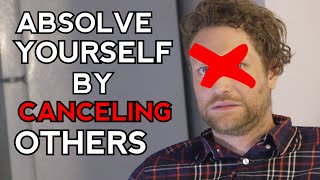 Absolve Yourself by Canceling Others
