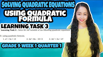 SOLVING QUADRATIC EQUATIONS USING QUADRATIC FORMULA | Grade 9 Learning Task 3 Week 1