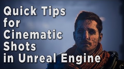 Quick Tips for Cinematic Shots in Unreal Engine 5.5