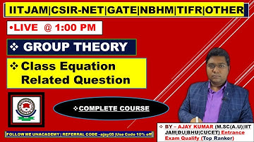 Class Equation  || Related Question || Group Theory || LEC -35 || Ajay Kumar || IIT JAM