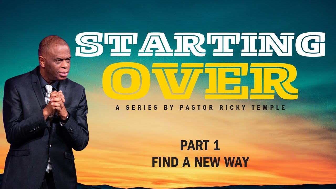 Pastor Ricky How Do You Start Over (Part 1) | Find a New Way | Pastor Ricky Temple ...