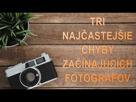 Tri najčastejšie chyby začínajúcich fotografov