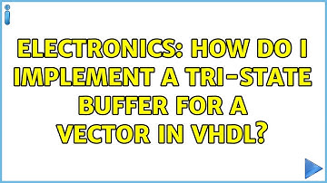 Electronics: How do I implement a tri-state buffer for a vector in VHDL? (2 Solutions!!)