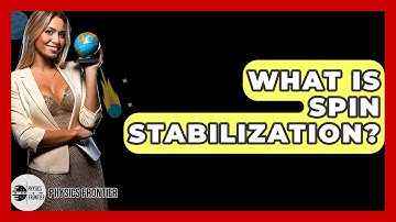 What Is Spin Stabilization? - Physics Frontier