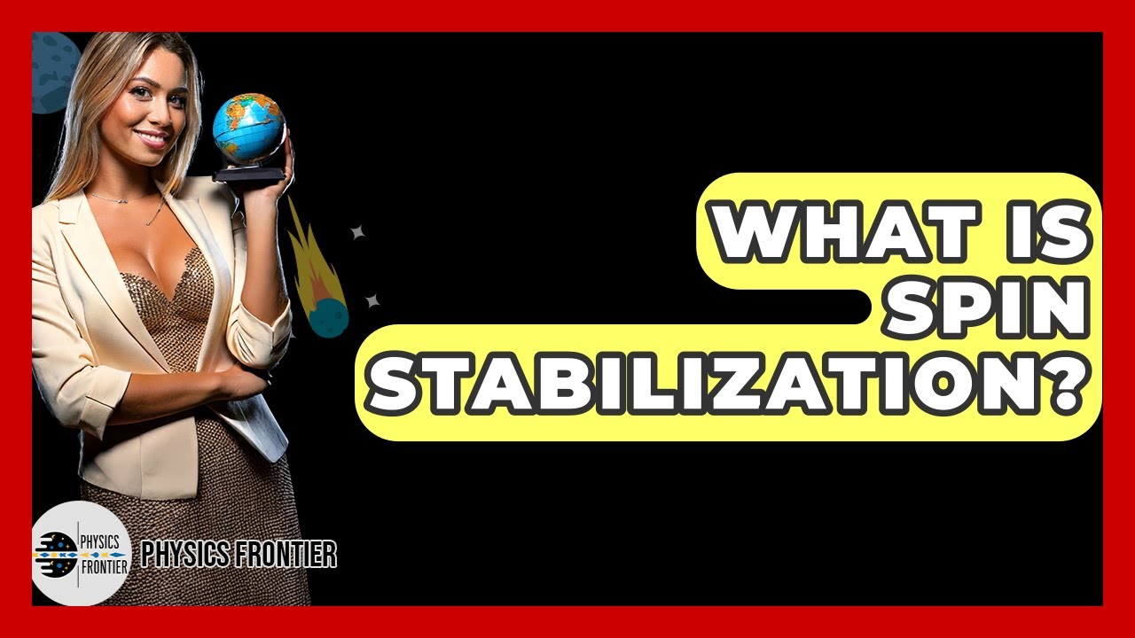 What Is Spin Stabilization? - Physics Frontier