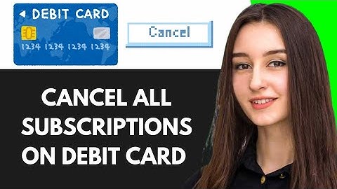 HOW TO CANCEL ALL SUBSCRIPTIONS ON YOUR DEBIT CARD (2025)