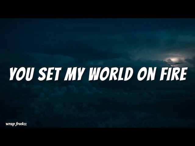 You set my world on fire (lyrics) class=