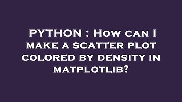PYTHON : How can I make a scatter plot colored by density in matplotlib?