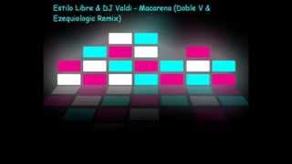 Estilo Libre & Dj Valdi - Macarena (Doble V & Ezequiologic Remix)