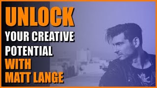 Music Production: UNLOCK Your Creative Potential w/ Matt Lange
