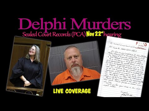 Delphi Murders. Sealed Court Records (PCA) Nov. 22 hearing. Live Coverage!