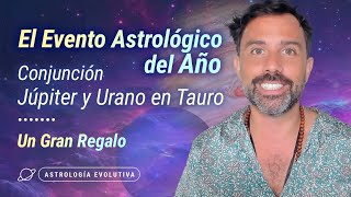 El Evento Astrológico del 2024: Júpiter y Urano en Tauro. UN GRAN REGALO   Astrología Evolutiva