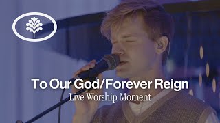 To Our God/Forever Reign (Live Worship Moment) by Evergreen LA