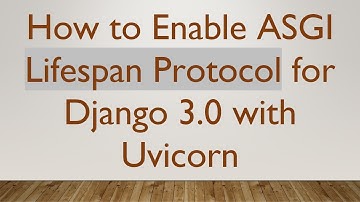 How to Enable ASGI Lifespan Protocol for Django 3.0 with Uvicorn