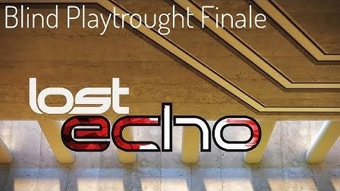 Lost Echo: Remastered Blind Playtrough Part 2 Finale