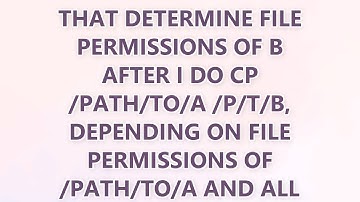 What are the rules that determine file permissions of b after I do cp /path/to/a /p/t/b, depending o