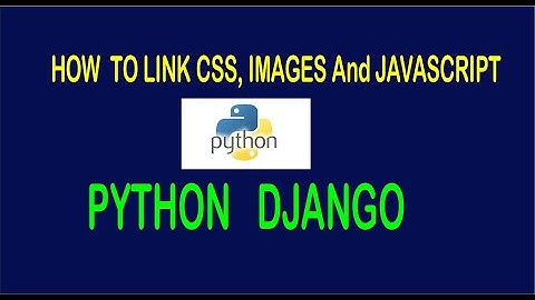 How to link CSS, Images and JavaScript In Django | Static Files