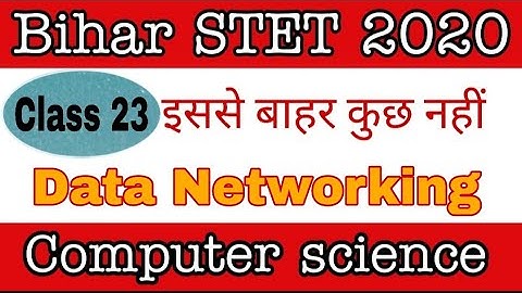 class 23 - Data networking  Part 4 for Bihar STET computer science