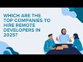 Which are the top companies to hire Remote developers in 2025