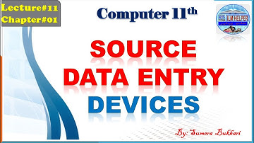 11th comp lec11 | source data entry devices | how to learn about source data entry devices