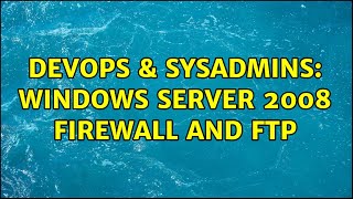 Famous DevOps & SysAdmins: Windows Server 2008 firewall and ftp Net Worth