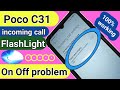 Poco c31 incoming call flashlight on off problem