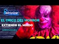 El circo del horror tienes miedo monstruos extienden temporada en carpa astros