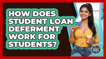 How Does Student Loan Deferment Work For Students? - Student Score Builder