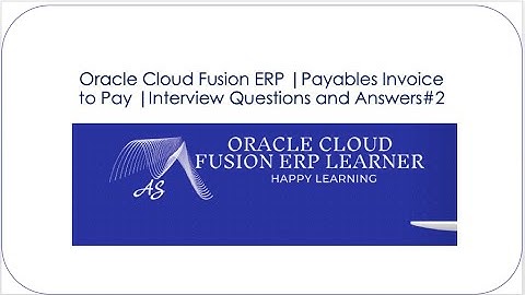 Oracle Cloud Fusion ERP | Payables Invoice to Pay |Interview Questions and Answers#2