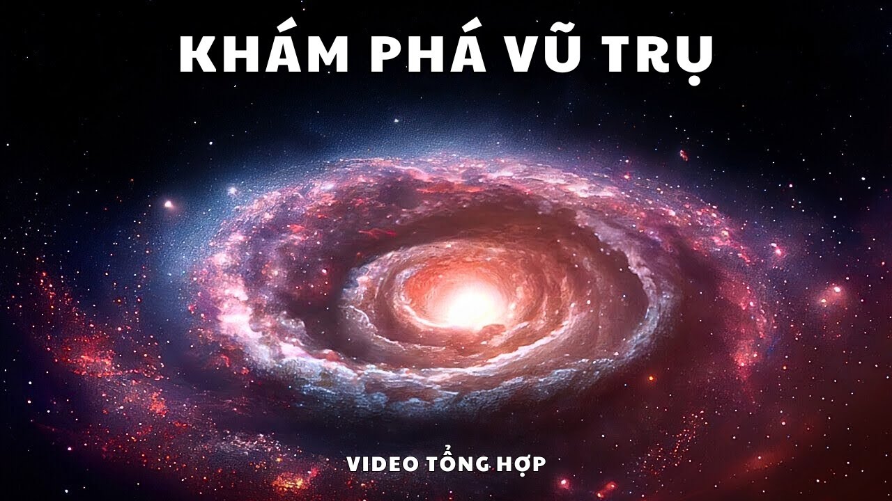Khám Phá Vũ Trụ - Kiến Thức Khoa Học [ Video Tổng Hợp ]