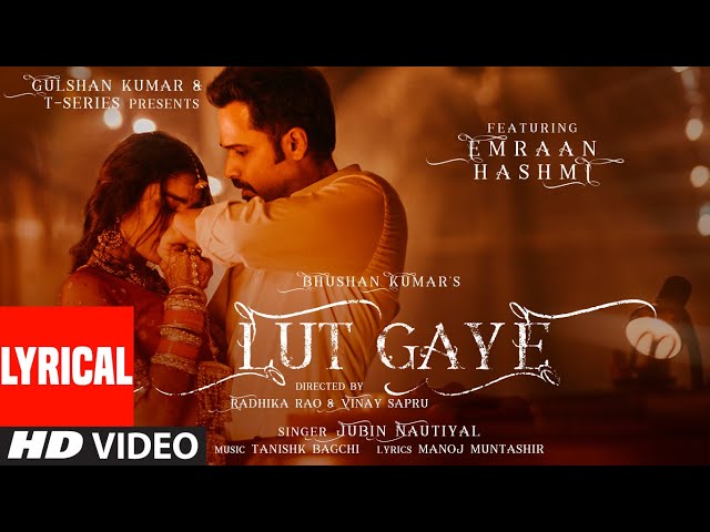Lut Gaye (Lyrical) Emraan Hashmi, Yukti | Jubin N, Tanishk B, Manoj M | Bhushan K | Radhika-Vinay class=