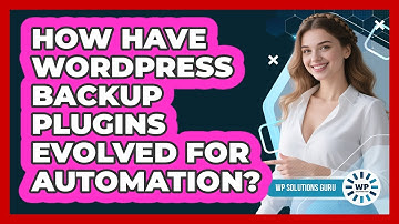 How Have WordPress Backup Plugins Evolved For Automation? - WP Solutions Guru