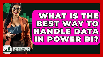 What Is The Best Way To Handle Data In Power BI? - The Friendly Statistician