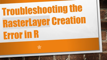 Troubleshooting the RasterLayer Creation Error in R