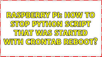 Raspberry Pi: How to stop python script that was started with crontab reboot? (2 Solutions!!)