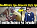 Niño Millonario Se Acercó A Campesina Y Dijo Que Era Su Hijo. Enorme Misterio Se Revela