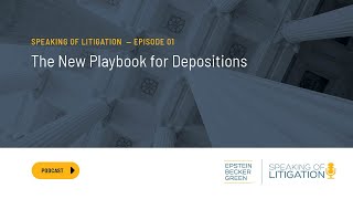 The New Playbook for Depositions  Speaking of Litigation Ep. 1