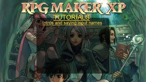 RPG Maker XP Tutorials: Intros and Input names