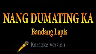 Bandang Lapis - Nang Dumating Ka (Karaoke)