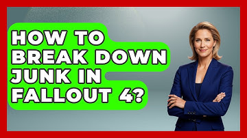 How To Break Down Junk In Fallout 4? - Video Gamers Vault