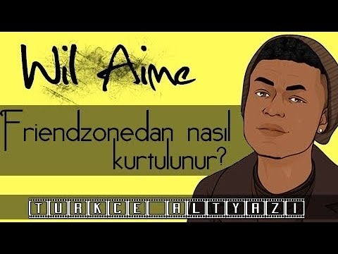 Wil Aime - Friendzonedan nasıl kurtulunur ?  | Türkçe Altyazı